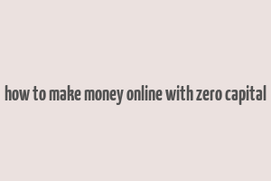 how to make money online with zero capital