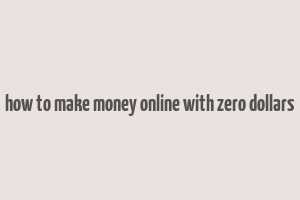 how to make money online with zero dollars