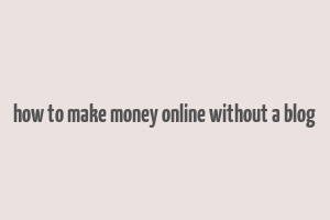 how to make money online without a blog