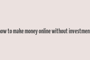 how to make money online without investment