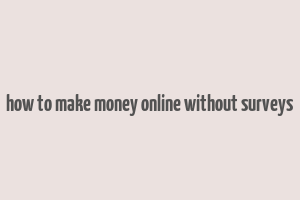 how to make money online without surveys