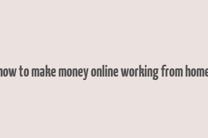 how to make money online working from home