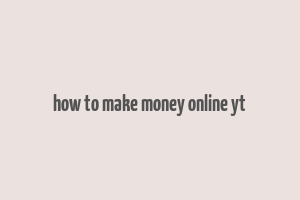 how to make money online yt