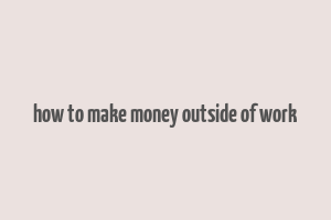 how to make money outside of work