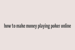 how to make money playing poker online