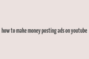 how to make money posting ads on youtube