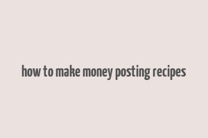 how to make money posting recipes