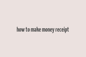 how to make money receipt