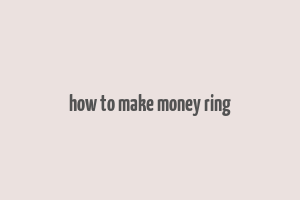 how to make money ring