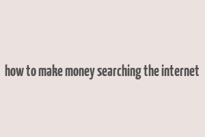 how to make money searching the internet