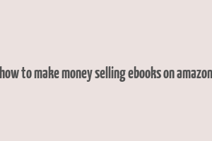 how to make money selling ebooks on amazon