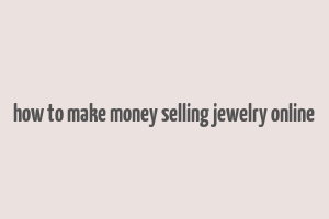 how to make money selling jewelry online