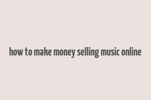 how to make money selling music online