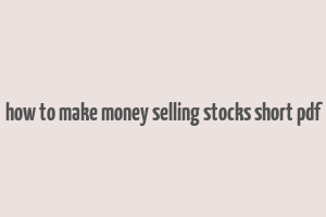 how to make money selling stocks short pdf