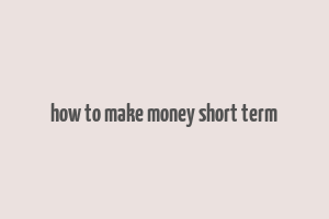 how to make money short term