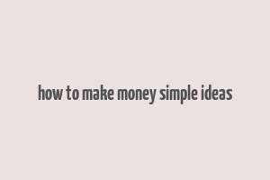 how to make money simple ideas