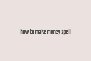 how to make money spell