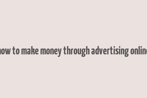 how to make money through advertising online