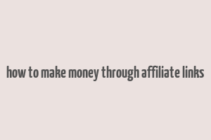 how to make money through affiliate links