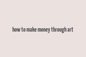 how to make money through art