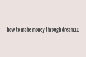 how to make money through dream11