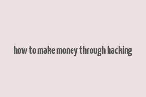 how to make money through hacking