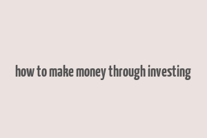 how to make money through investing