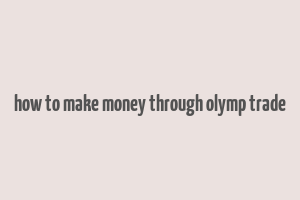 how to make money through olymp trade