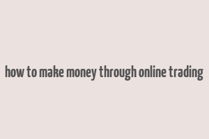 how to make money through online trading