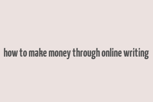 how to make money through online writing