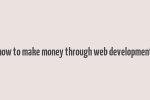 how to make money through web development