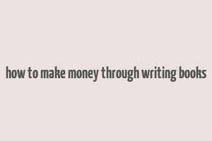 how to make money through writing books