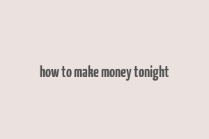 how to make money tonight