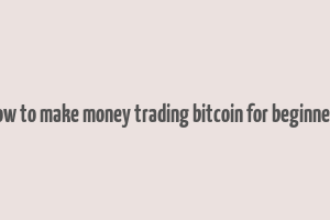 how to make money trading bitcoin for beginners