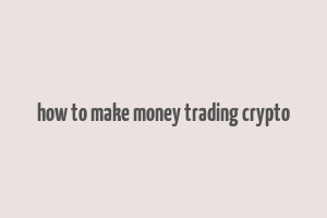 how to make money trading crypto