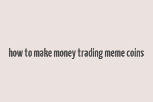 how to make money trading meme coins