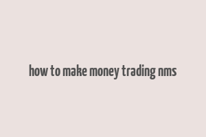 how to make money trading nms