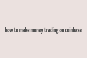 how to make money trading on coinbase