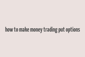 how to make money trading put options