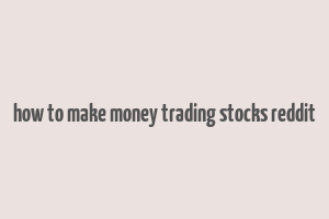 how to make money trading stocks reddit