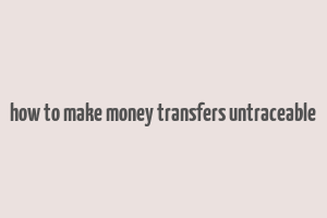 how to make money transfers untraceable