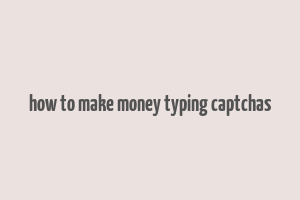 how to make money typing captchas