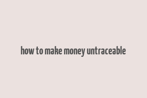 how to make money untraceable