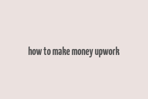 how to make money upwork