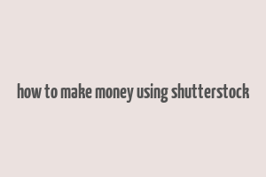 how to make money using shutterstock