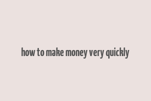 how to make money very quickly