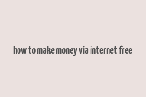 how to make money via internet free