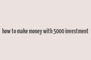 how to make money with 5000 investment