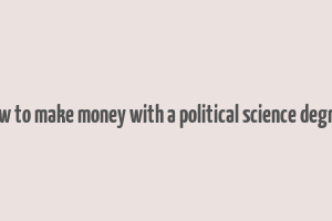 how to make money with a political science degree