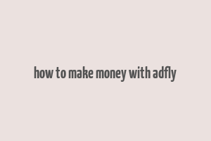 how to make money with adfly